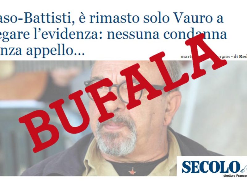 BUFALA! “Caso Battisti, è rimasto solo Vauro a negare l’evidenza: nessuna condanna senza appello…”