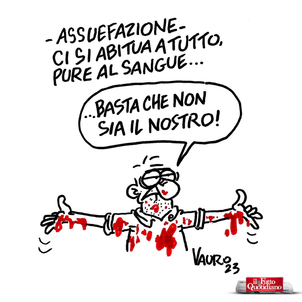 Assuefazione. Ci si abiuta a tutto, pure al sangue... Basta che non sia il nostro!